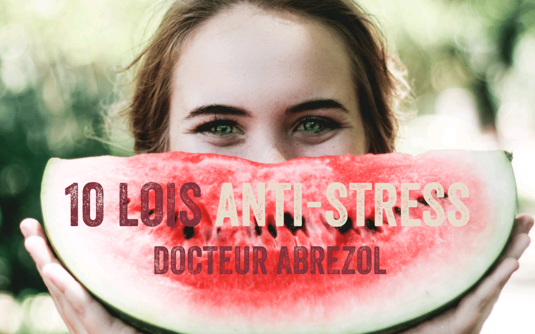 10 lois anti-stress du Docteur Abrezol